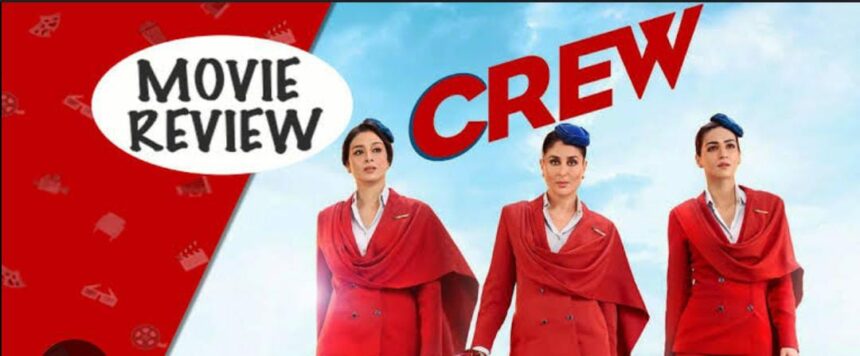 Crew Movie Review: A Refreshing Comedy That Breathes New Life into Bollywood