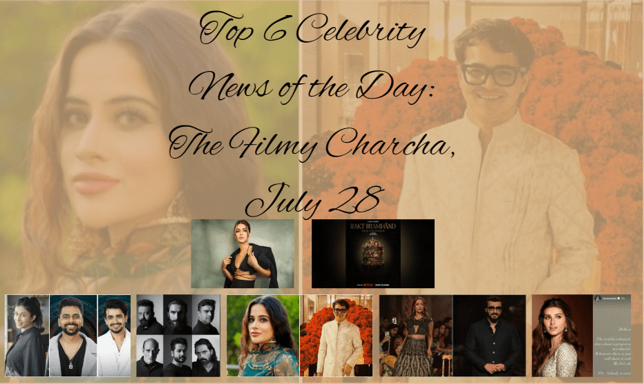 Top 6 Celebrity News of the Day: The Filmy Charcha, July 28